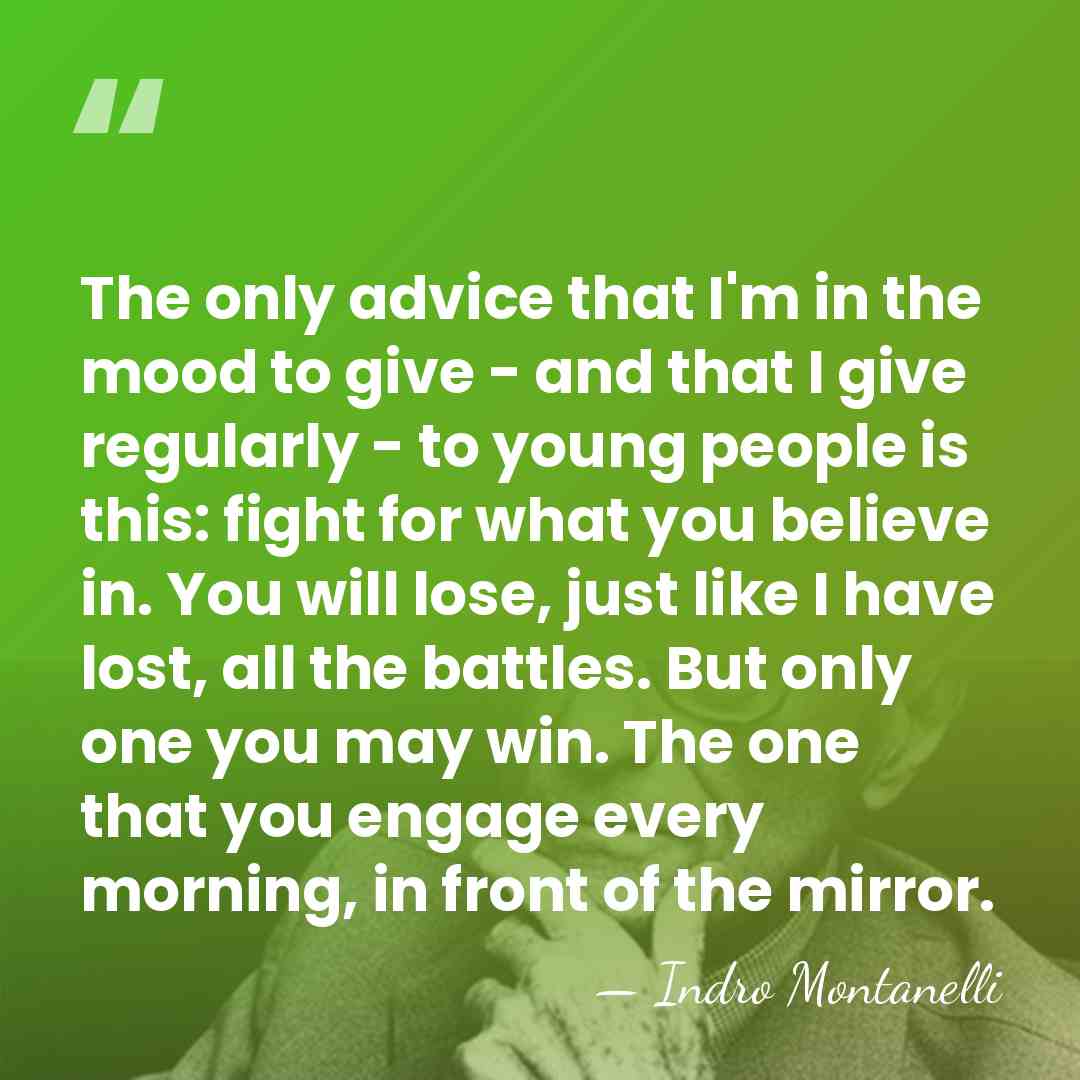 The only advice that I'm in the mood to give - and&hellip; - Indro Montanelli