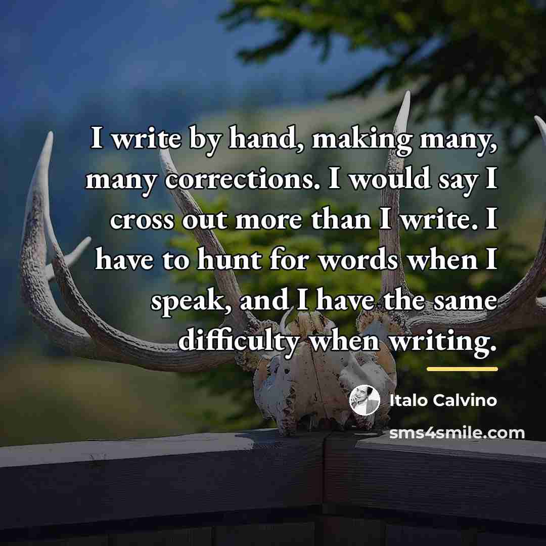 “I write by hand, making many, many corrections. I would…” quote by Italo Calvino