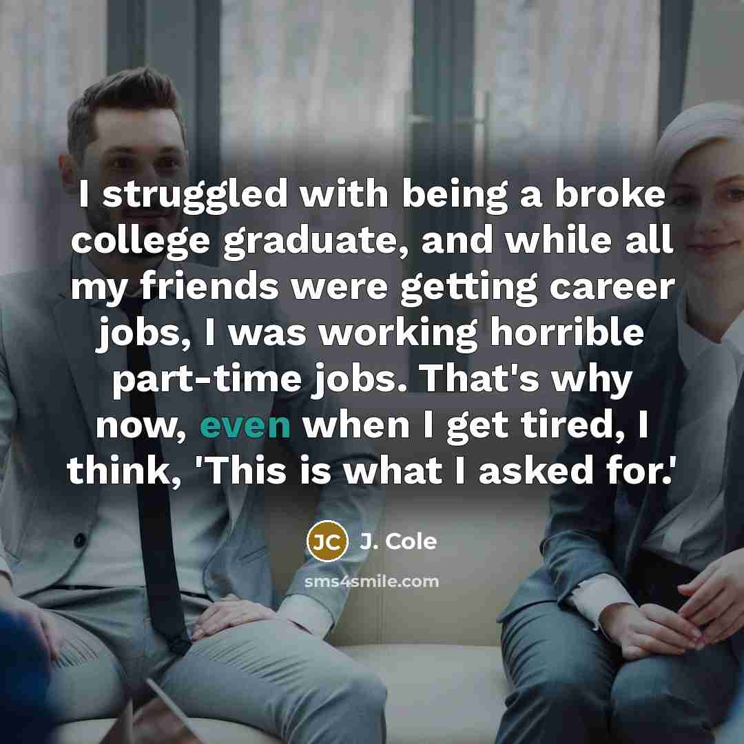 “I struggled with being a broke college graduate, and while…” quote by J. Cole
