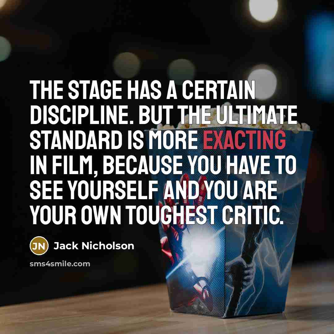 “The stage has a certain discipline. But the ultimate standard…” quote by Jack Nicholson