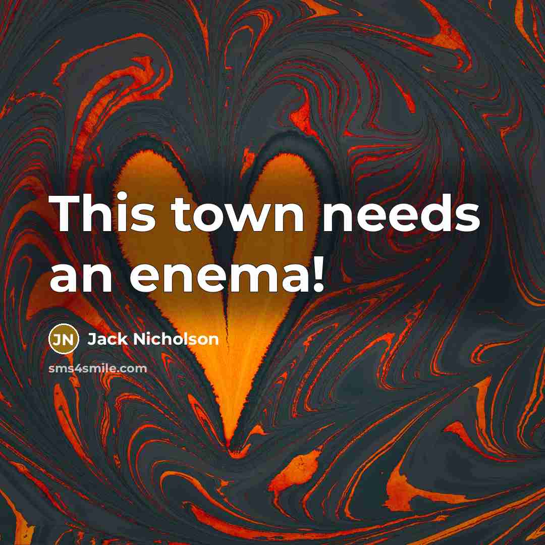 “This town needs an enema!…” quote by Jack Nicholson