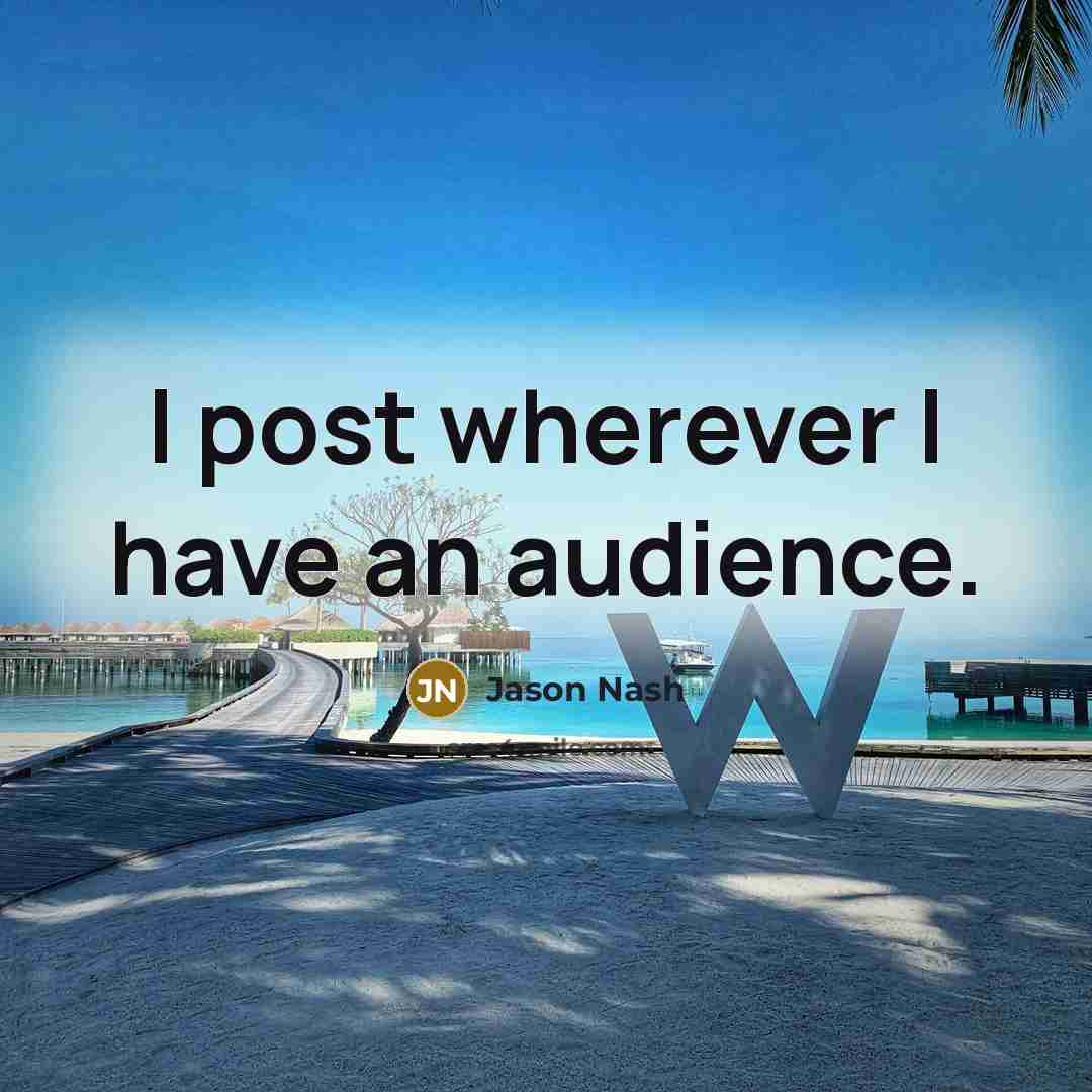 “I post wherever I have an audience.…” quote by Jason Nash