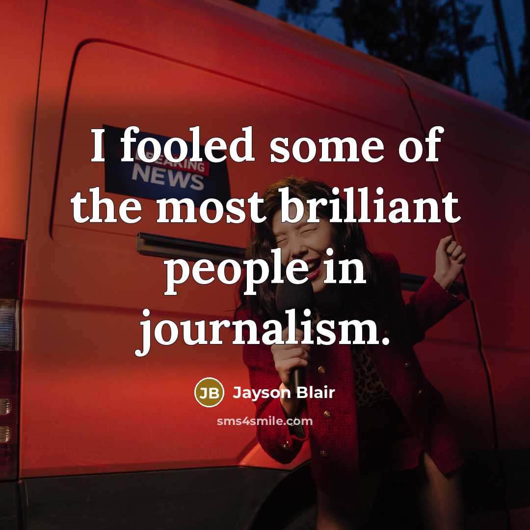 “I fooled some of the most brilliant people in journalism.…” quote by Jayson Blair