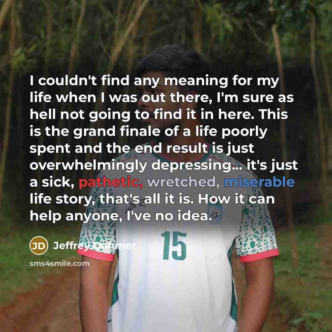 “I couldn't find any meaning for my life when I…” quote by Jeffrey Dahmer