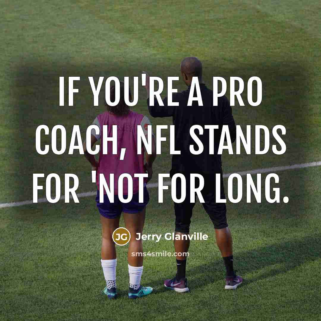 “If you're a pro coach, NFL stands for 'Not for…” quote by Jerry Glanville