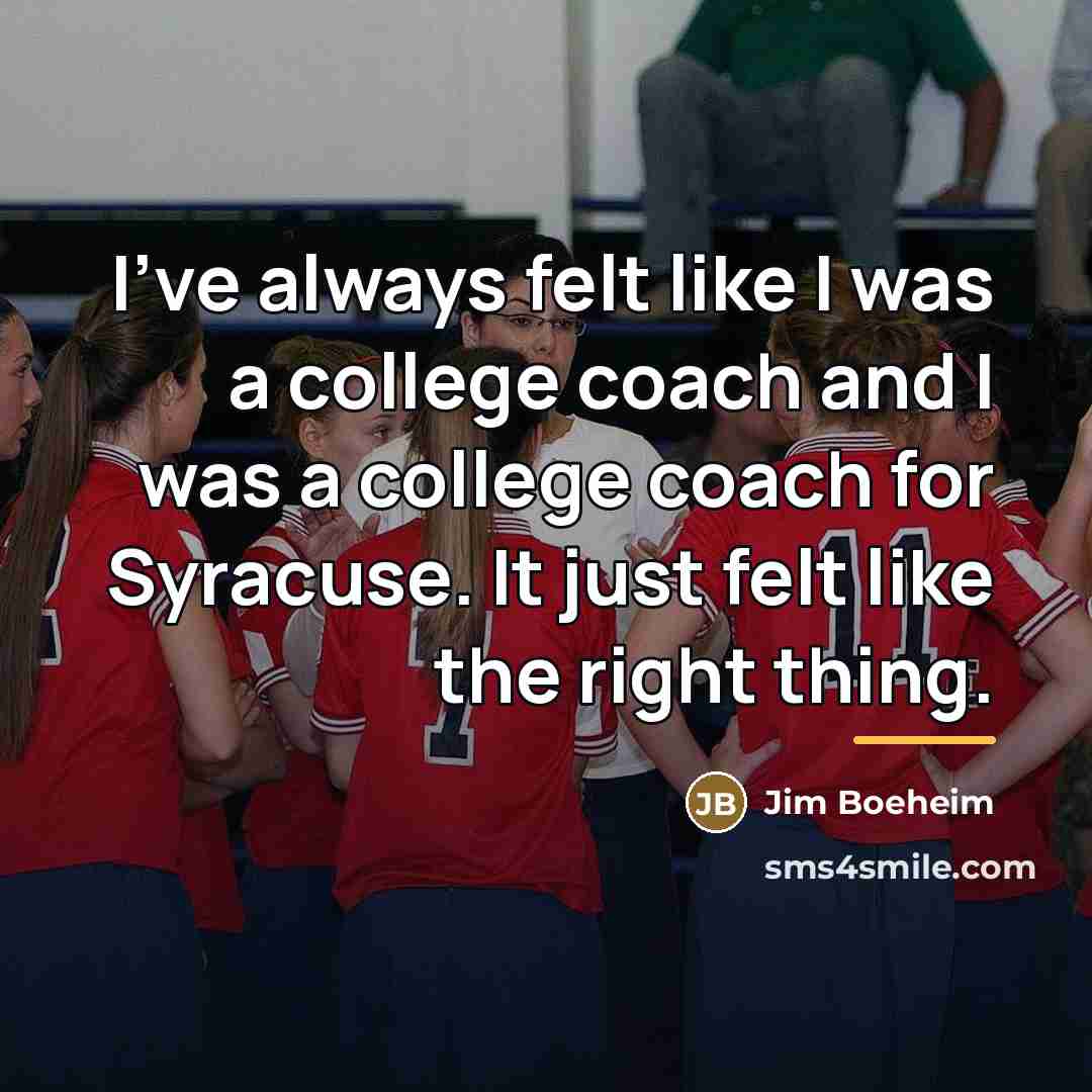 “I've always felt like I was a college coach and…” quote by Jim Boeheim