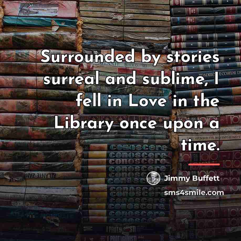 “Surrounded by stories surreal and sublime, I fell in Love…” quote by Jimmy Buffett