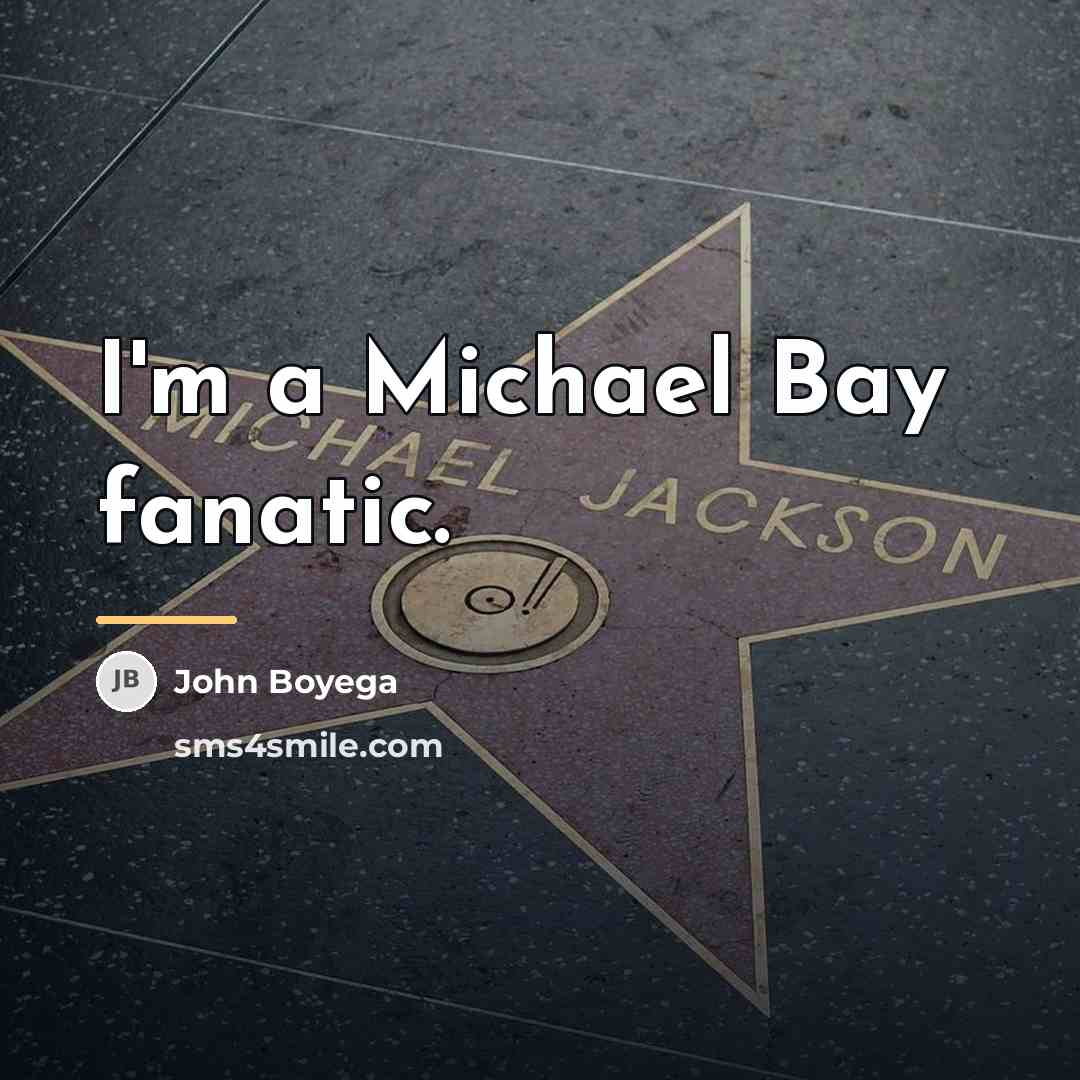 “I'm a Michael Bay fanatic.…” quote by John Boyega