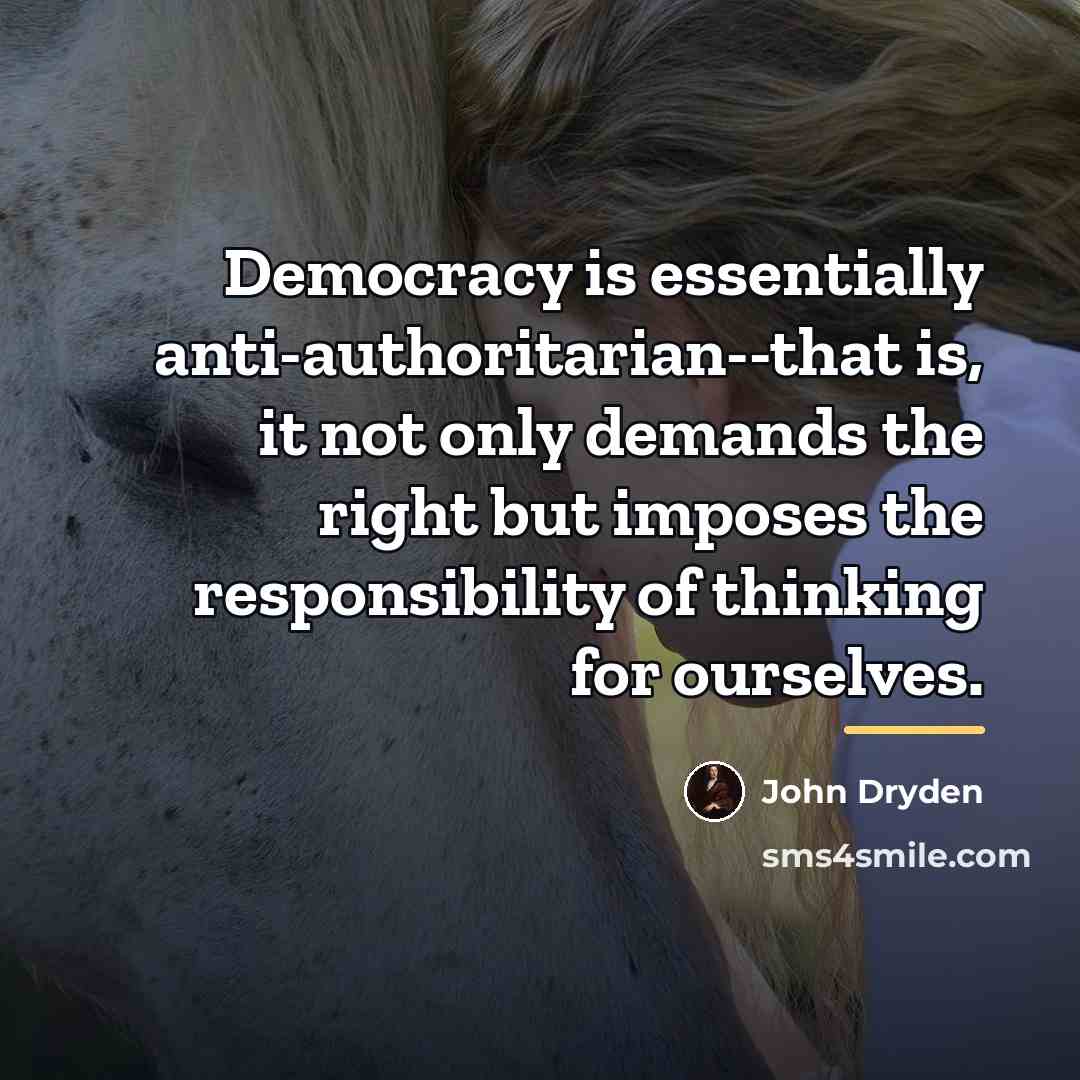 “Democracy is essentially anti-authoritarian--that is, it not only demands the…” quote by John Dryden