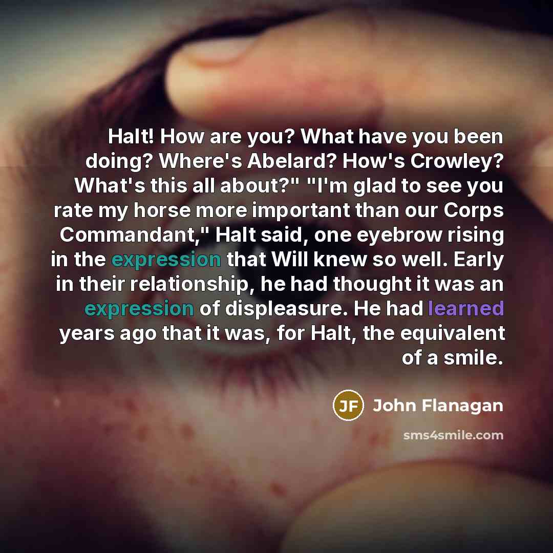 “Halt! How are you? What have you been doing? Where's…” quote by John Flanagan