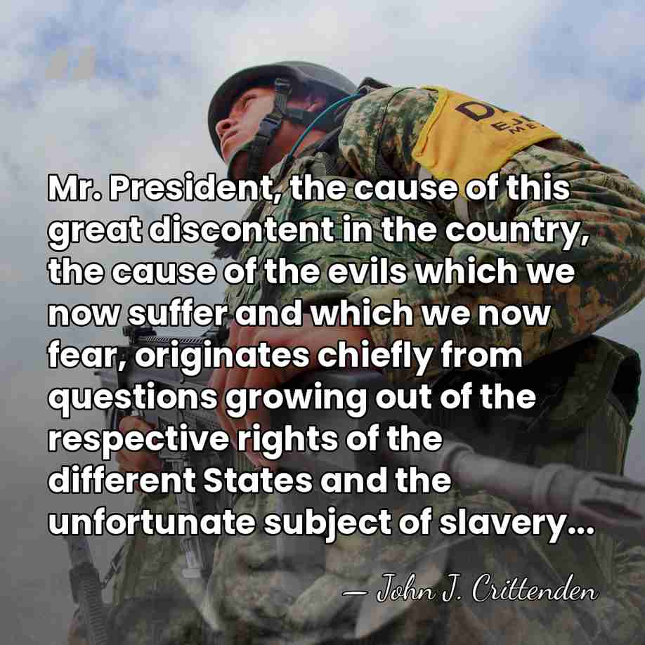 Mr. President, the cause of this great discontent in the country, the&hellip; - John J. Crittenden