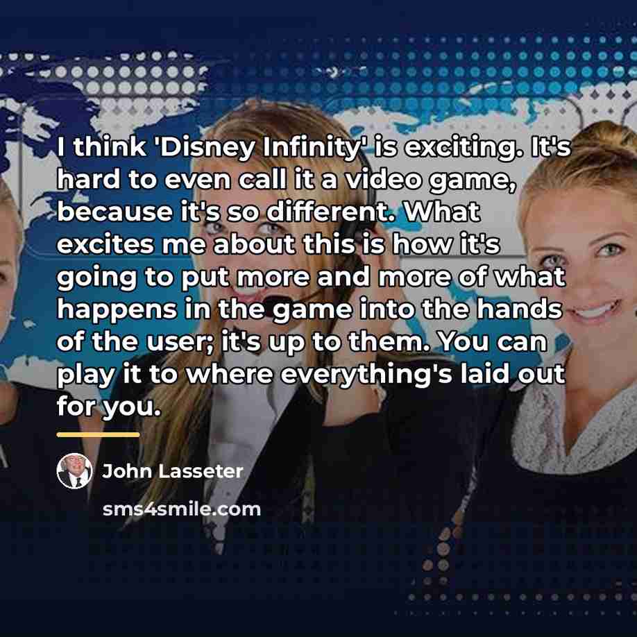 “I think 'Disney Infinity' is exciting. It's hard to even…” quote by John Lasseter