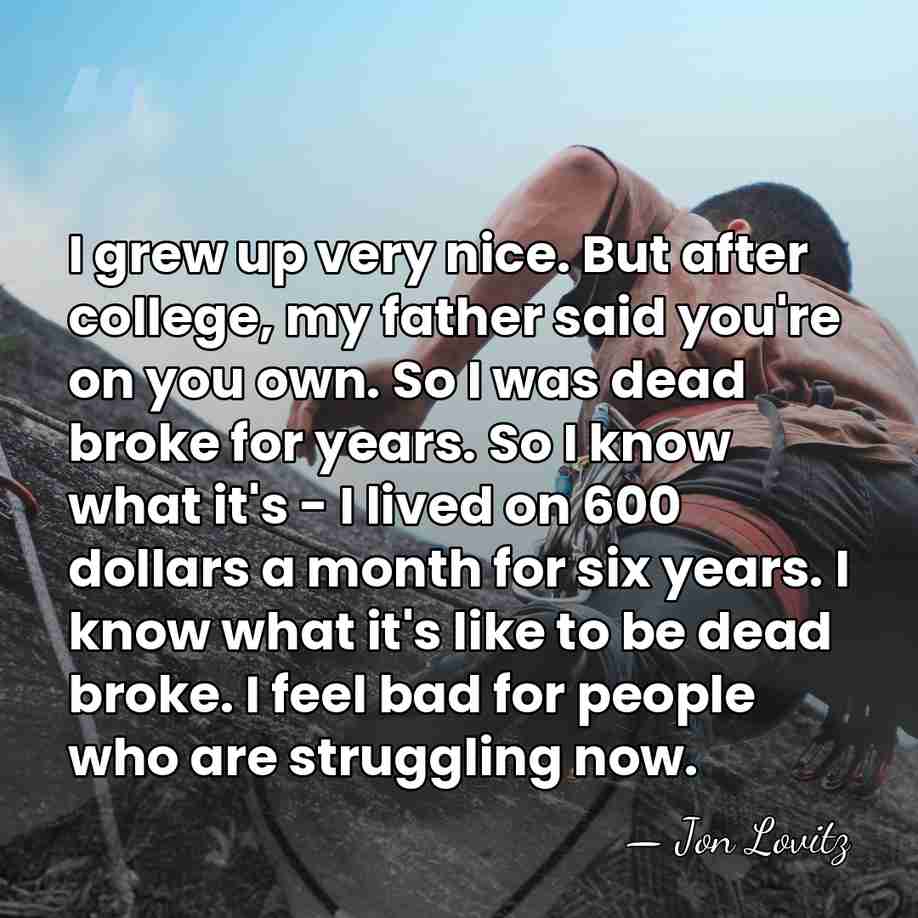 I grew up very nice. But after college, my father said you're&hellip; - Jon Lovitz