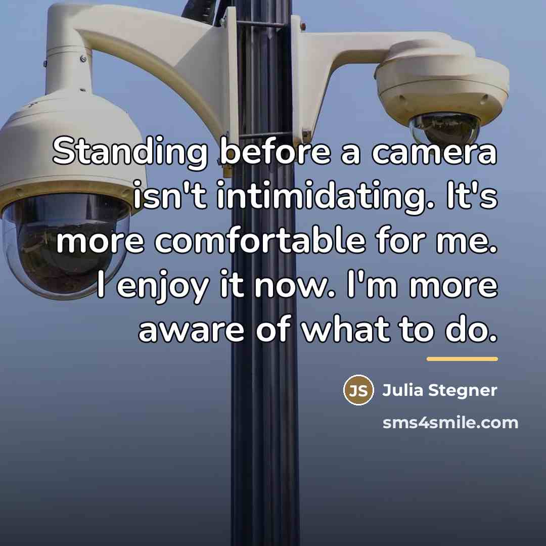 “Standing before a camera isn't intimidating. It's more comfortable for…” quote by Julia Stegner