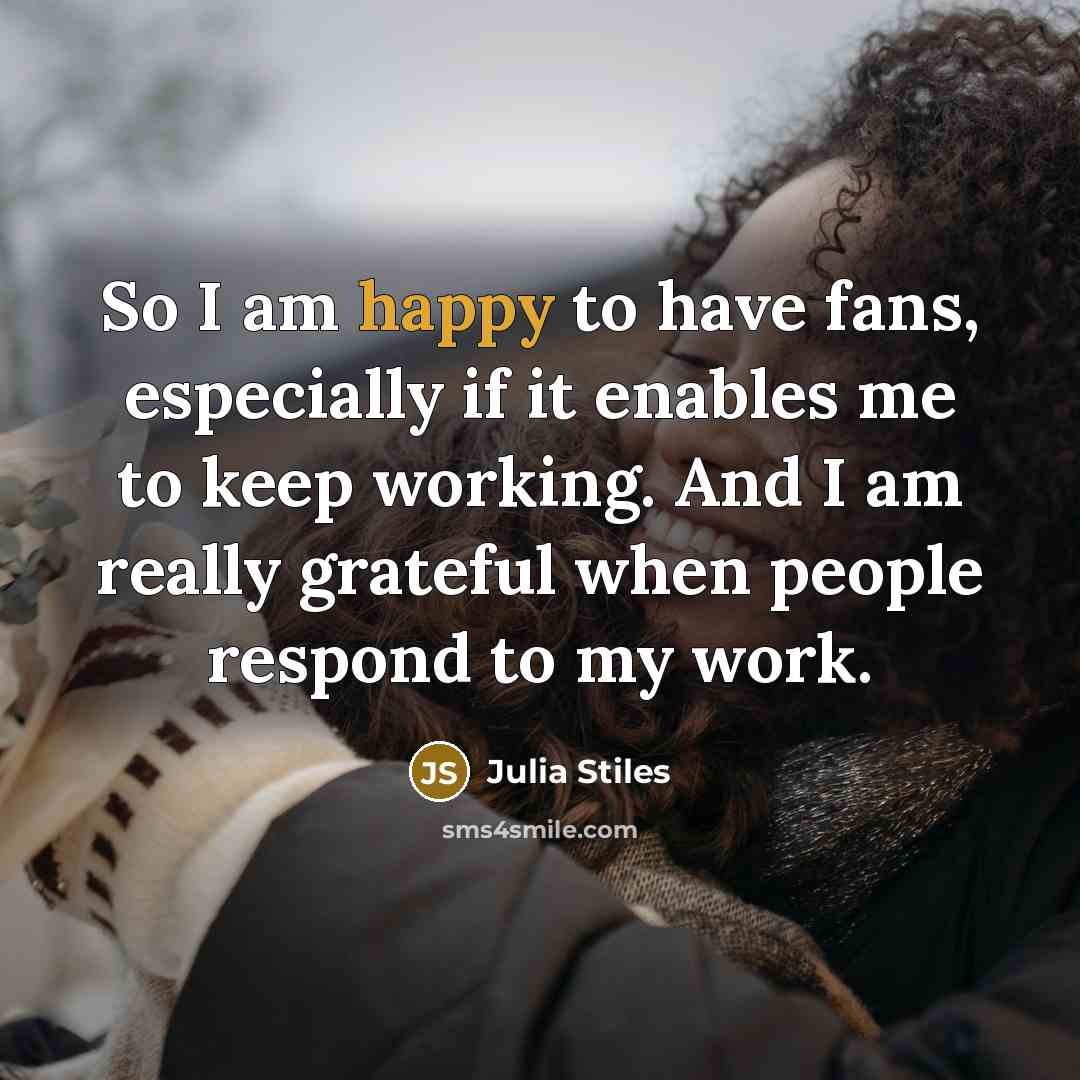 “So I am happy to have fans, especially if it…” quote by Julia Stiles