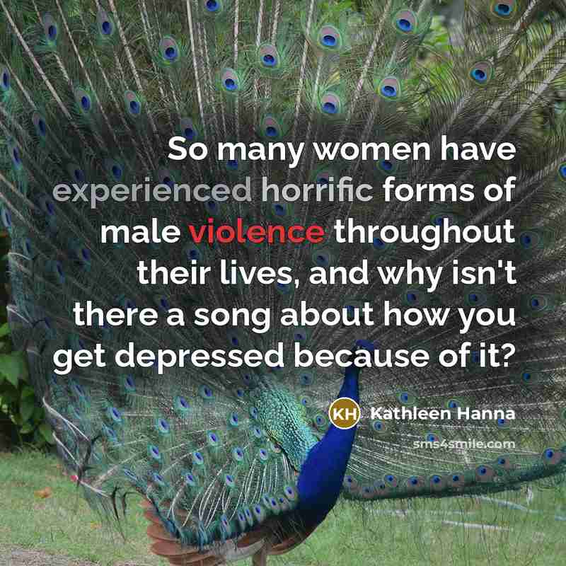 “So many women have experienced horrific forms of male violence…” quote by Kathleen Hanna