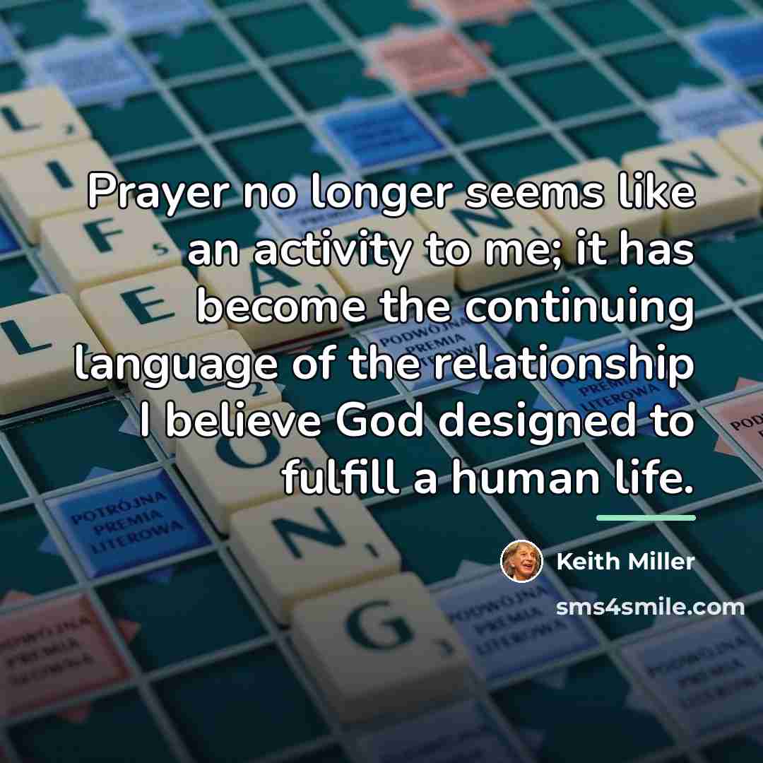 “Prayer no longer seems like an activity to me; it…” quote by Keith Miller