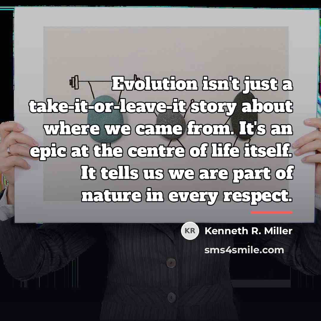 “Evolution isn't just a take-it-or-leave-it story about where we came…” quote by Kenneth R. Miller