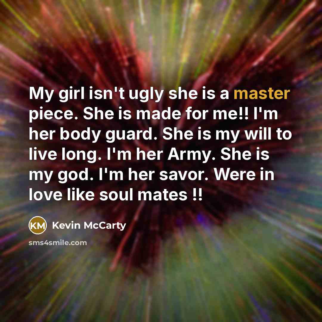 “My girl isn't ugly she is a master piece. She…” quote by Kevin McCarty