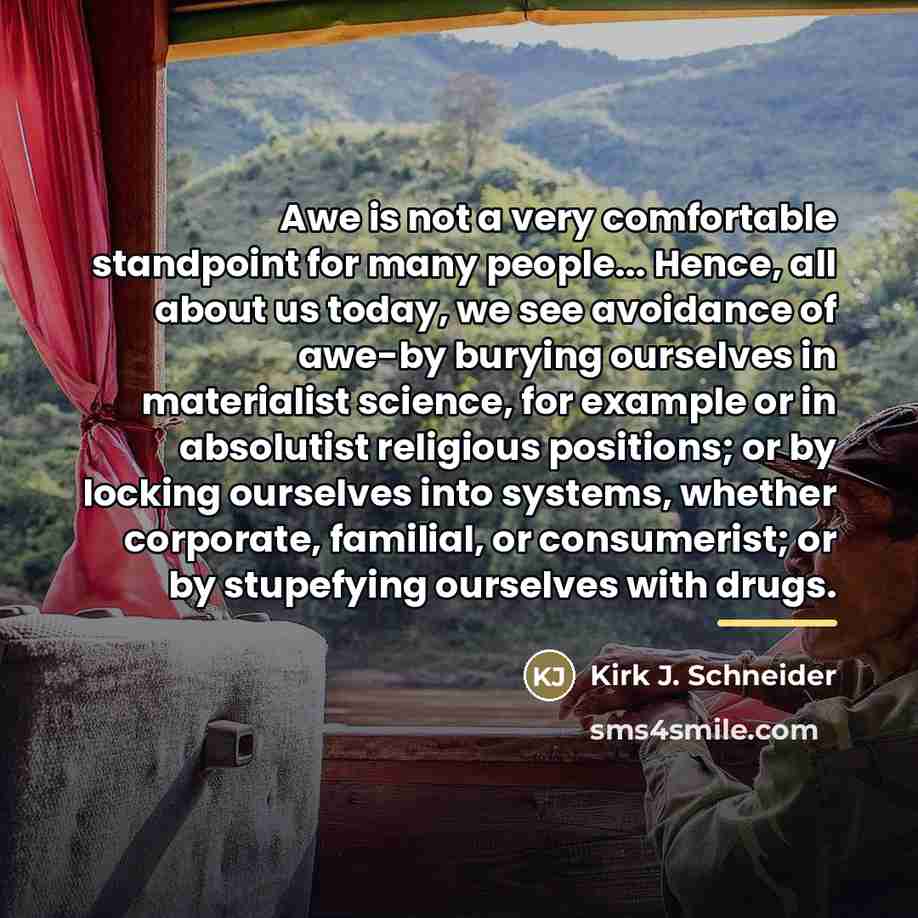 “Awe is not a very comfortable standpoint for many people...…” quote by Kirk J. Schneider