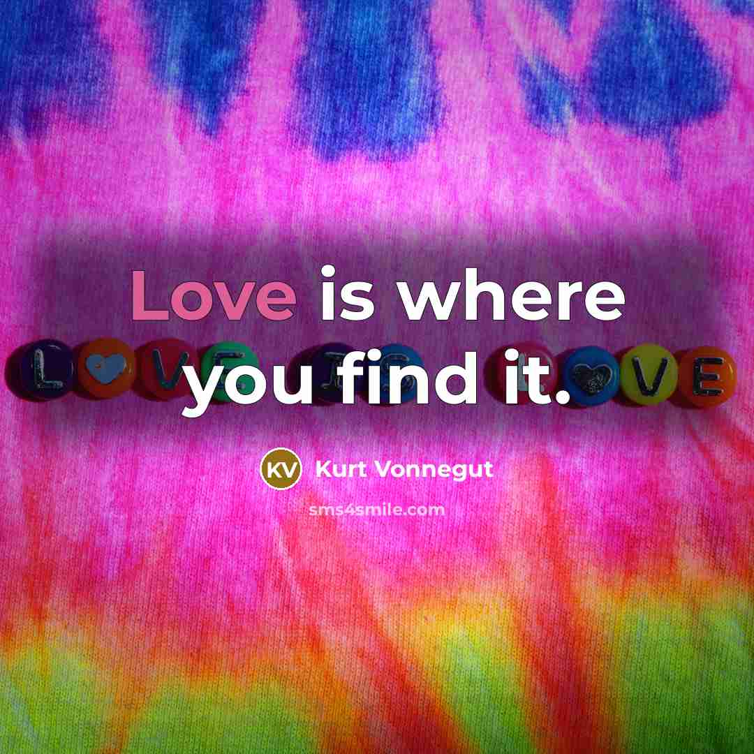 “Love is where you find it.…” quote by Kurt Vonnegut