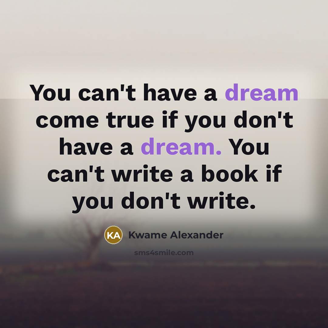 “You can't have a dream come true if you don't…” quote by Kwame Alexander