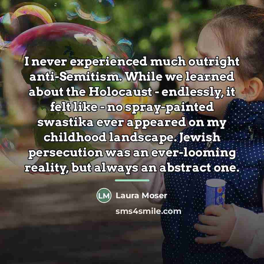 “I never experienced much outright anti-Semitism. While we learned about…” quote by Laura Moser