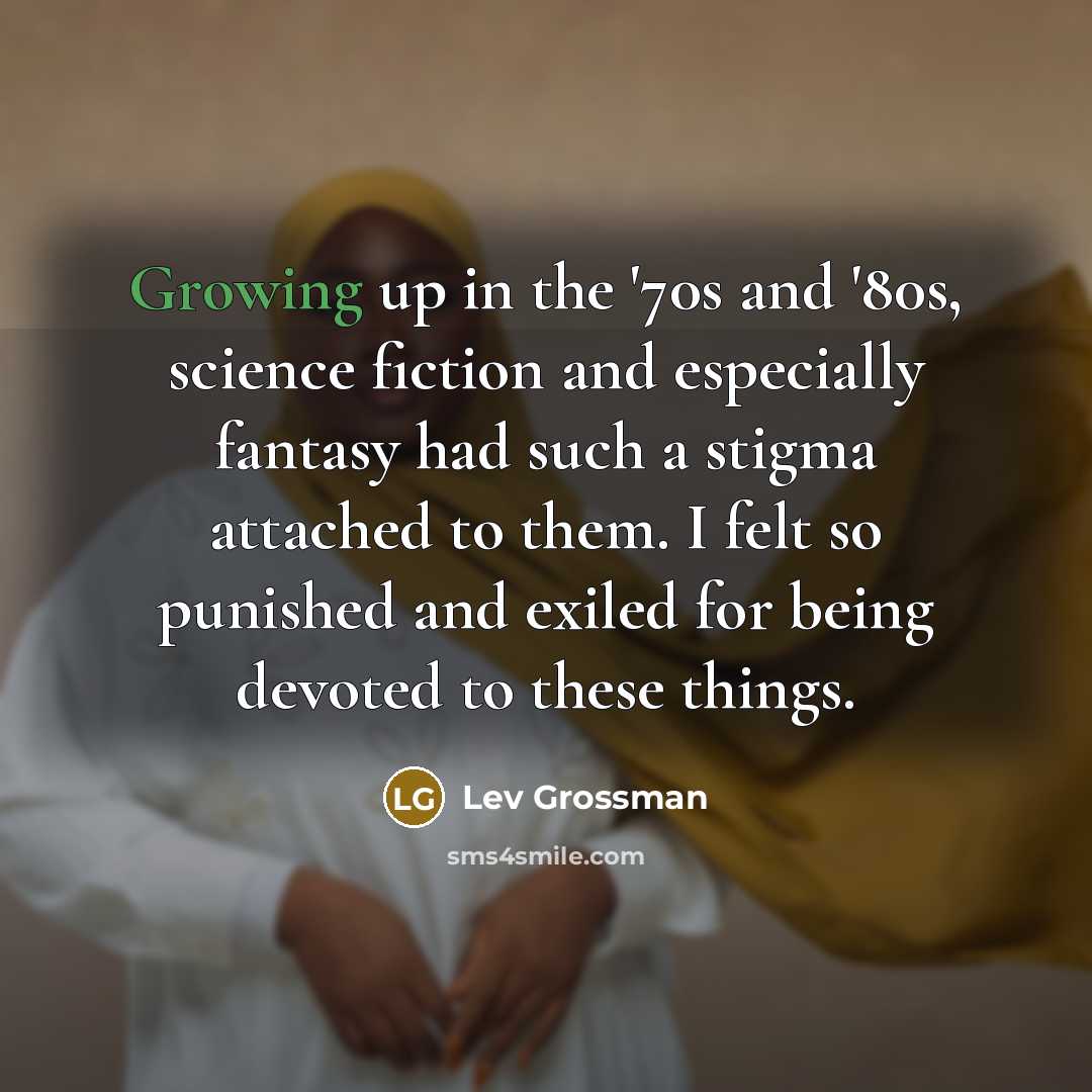 “Growing up in the '70s and '80s, science fiction and…” quote by Lev Grossman