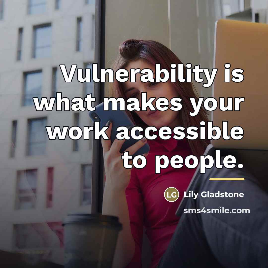 “Vulnerability is what makes your work accessible to people.…” quote by Lily Gladstone