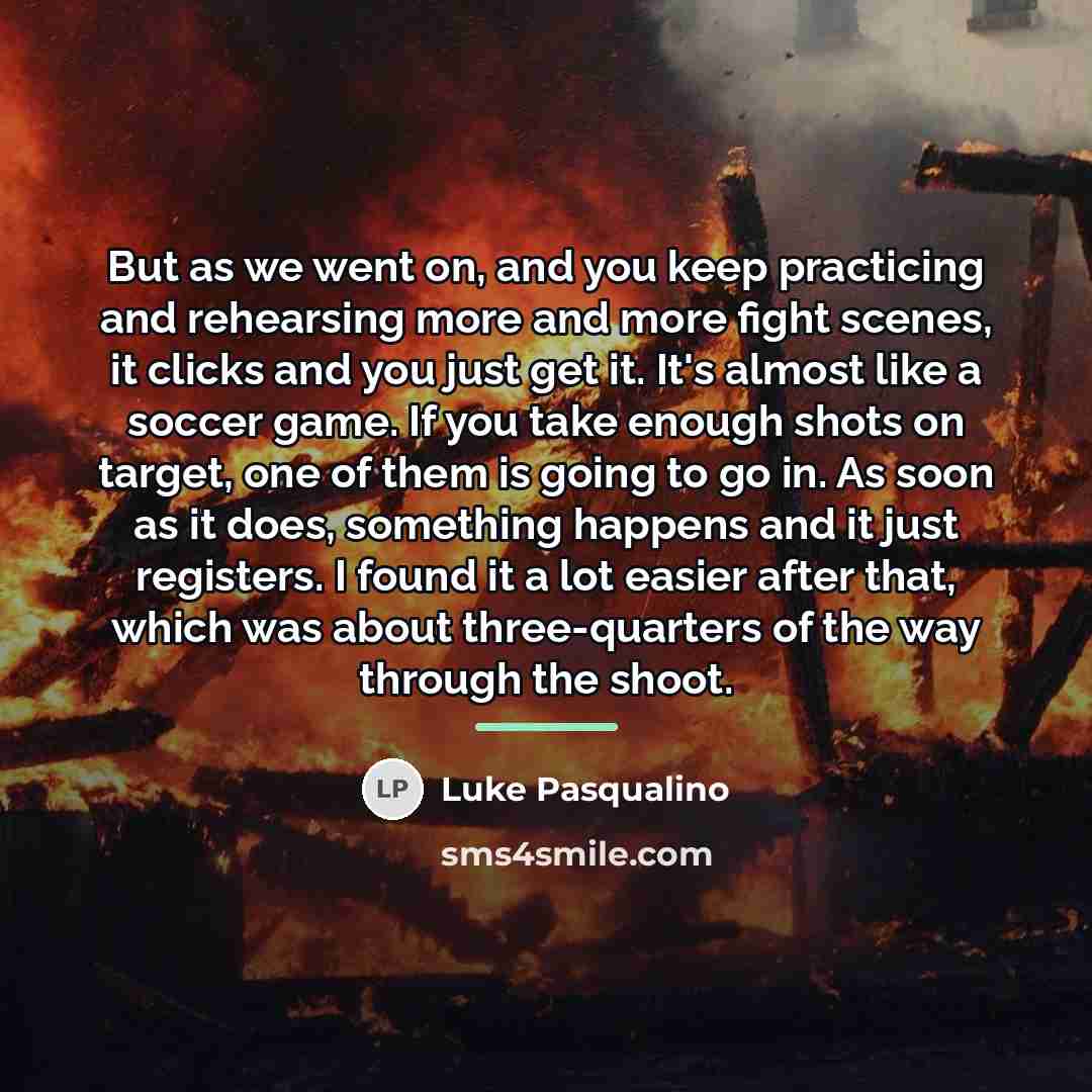 “But as we went on, and you keep practicing and…” quote by Luke Pasqualino