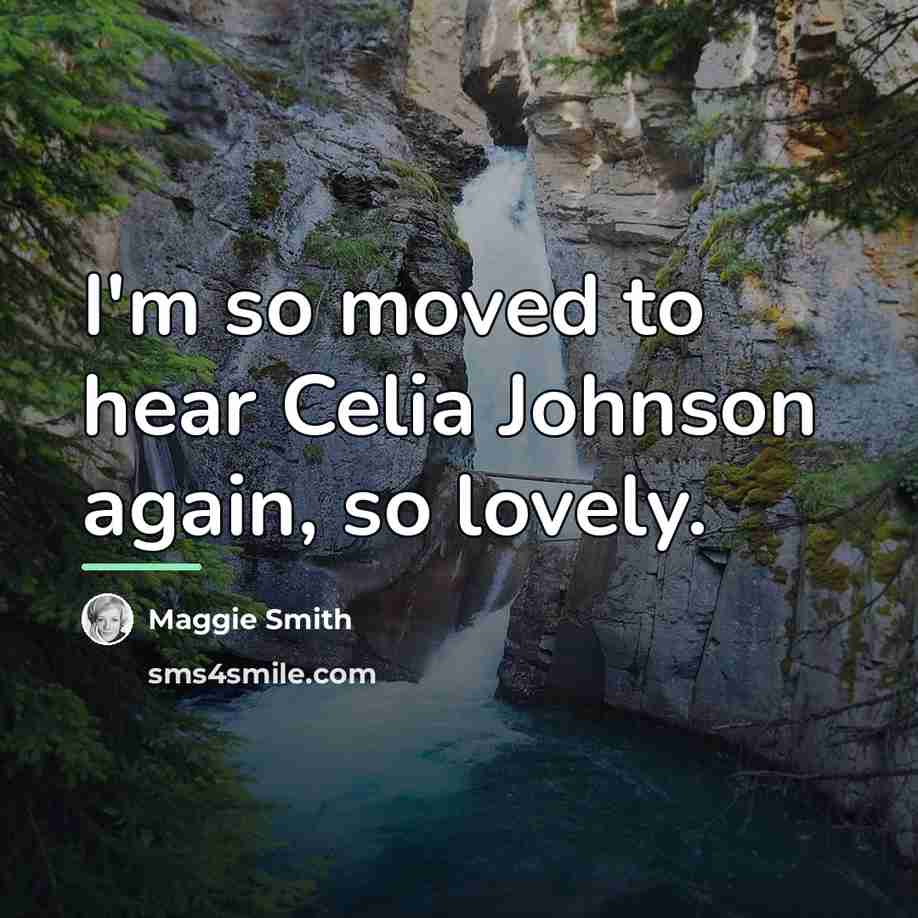 “I'm so moved to hear Celia Johnson again, so lovely.…” quote by Maggie Smith
