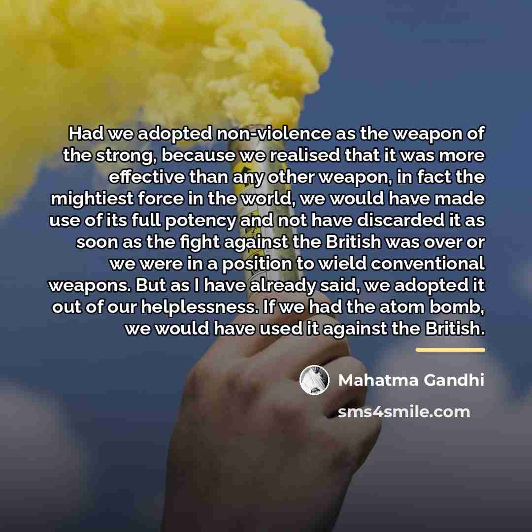 “Had we adopted non-violence as the weapon of the strong,…” quote by Mahatma Gandhi