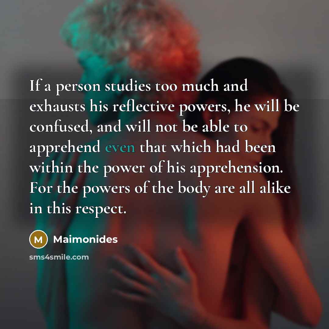 “If a person studies too much and exhausts his reflective…” quote by Maimonides
