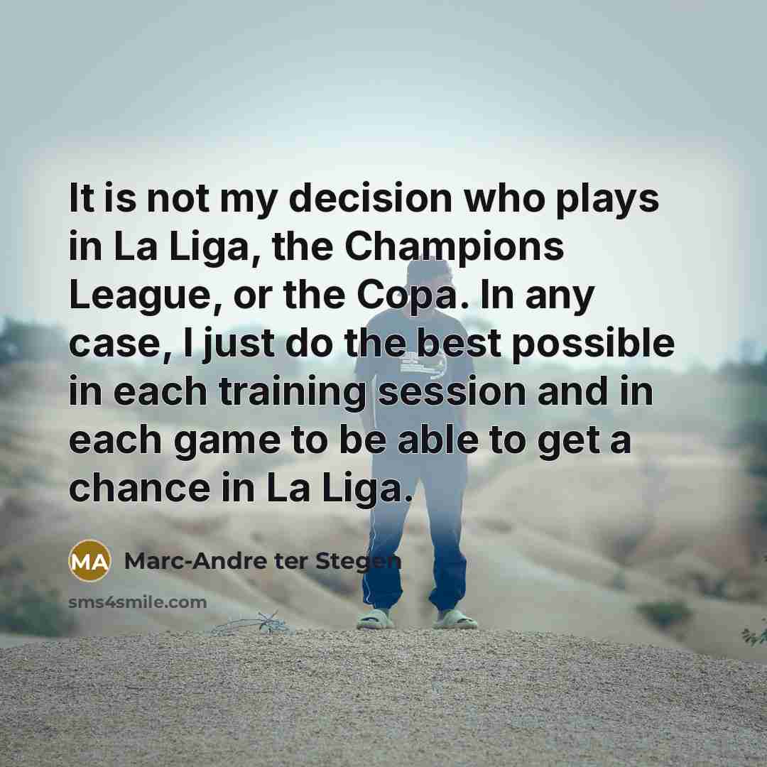 “It is not my decision who plays in La Liga,…” quote by Marc-Andre ter Stegen
