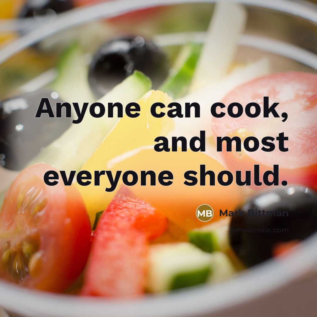 “Anyone can cook, and most everyone should.…” quote by Mark Bittman