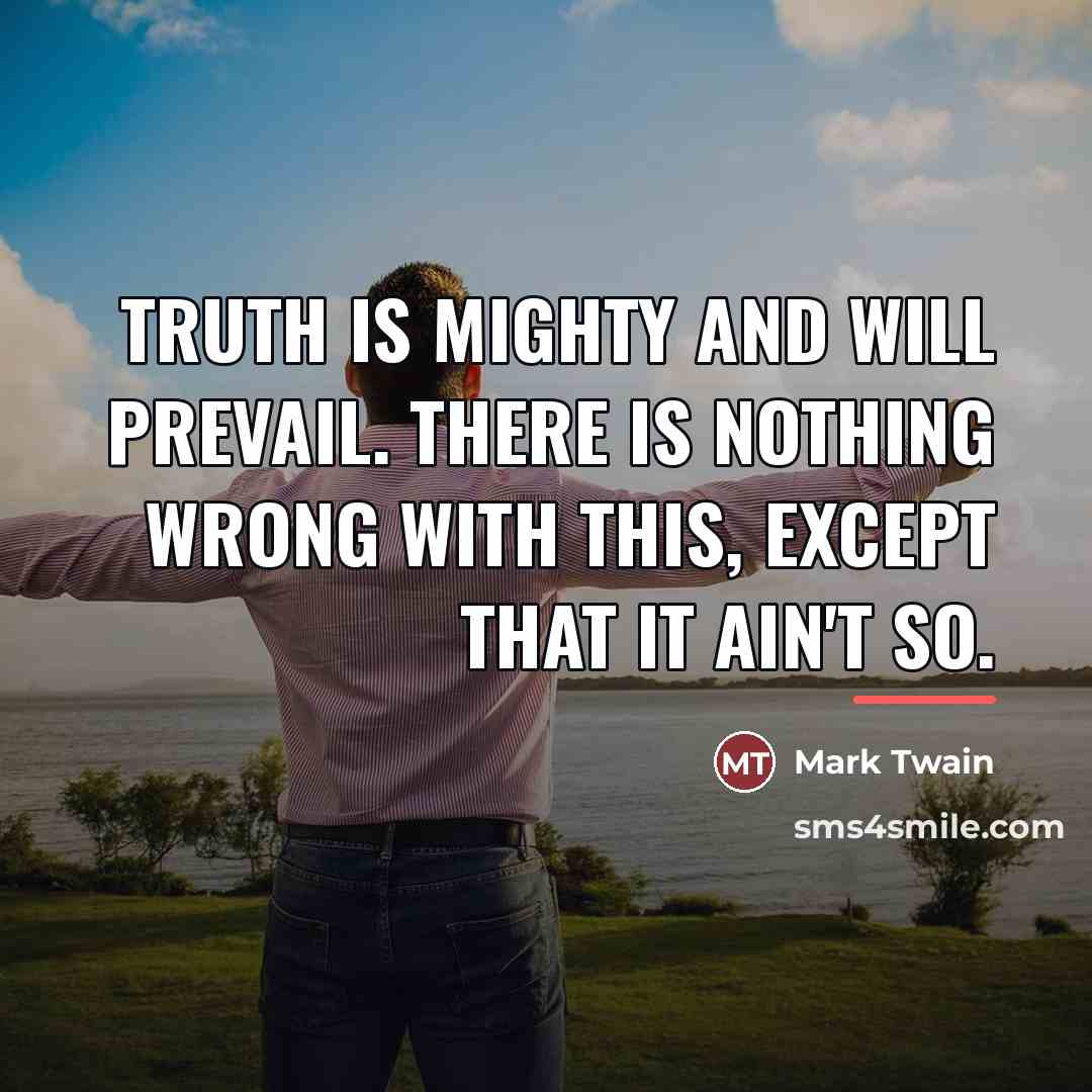 “Truth is mighty and will prevail. There is nothing wrong…” quote by Mark Twain