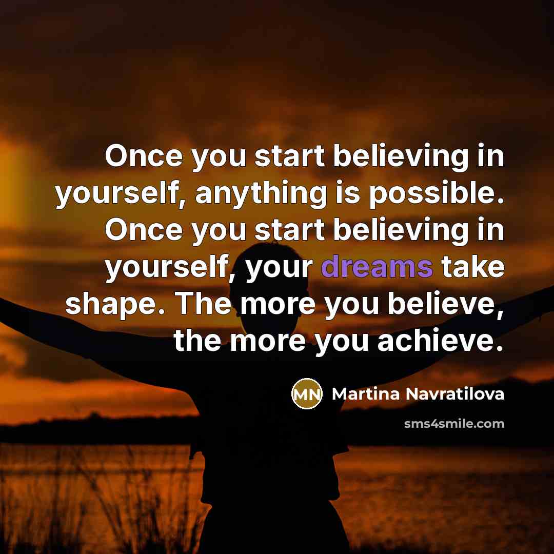 “Once you start believing in yourself, anything is possible. Once…” quote by Martina Navratilova