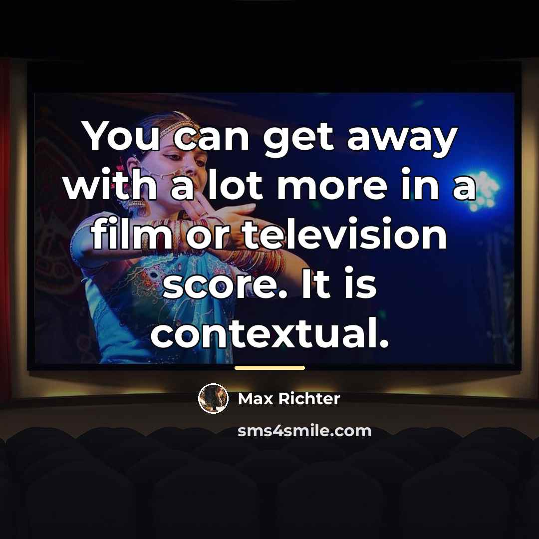 “You can get away with a lot more in a…” quote by Max Richter