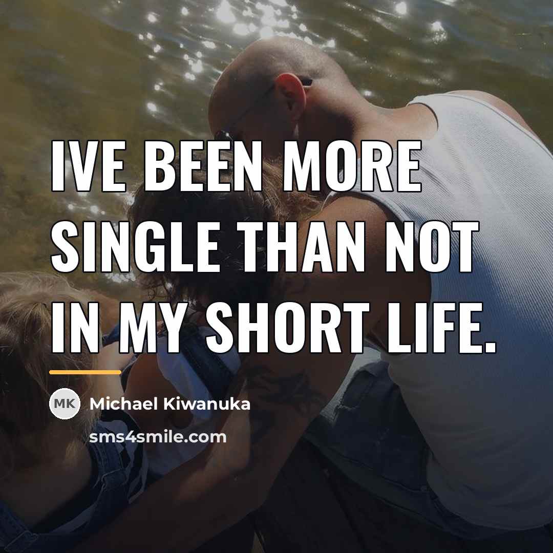 “Ive been more single than not in my short life.…” quote by Michael Kiwanuka