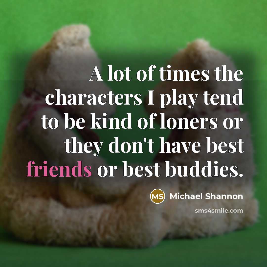 “A lot of times the characters I play tend to…” quote by Michael Shannon