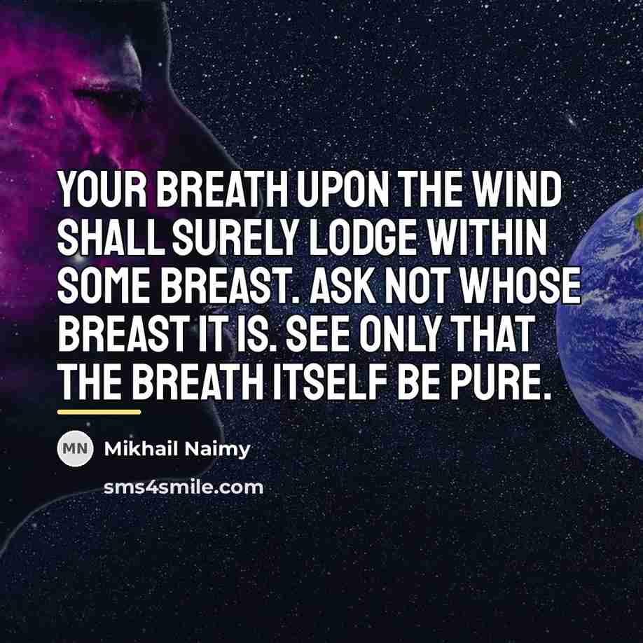 “Your breath upon the wind shall surely lodge within some…” quote by Mikhail Naimy
