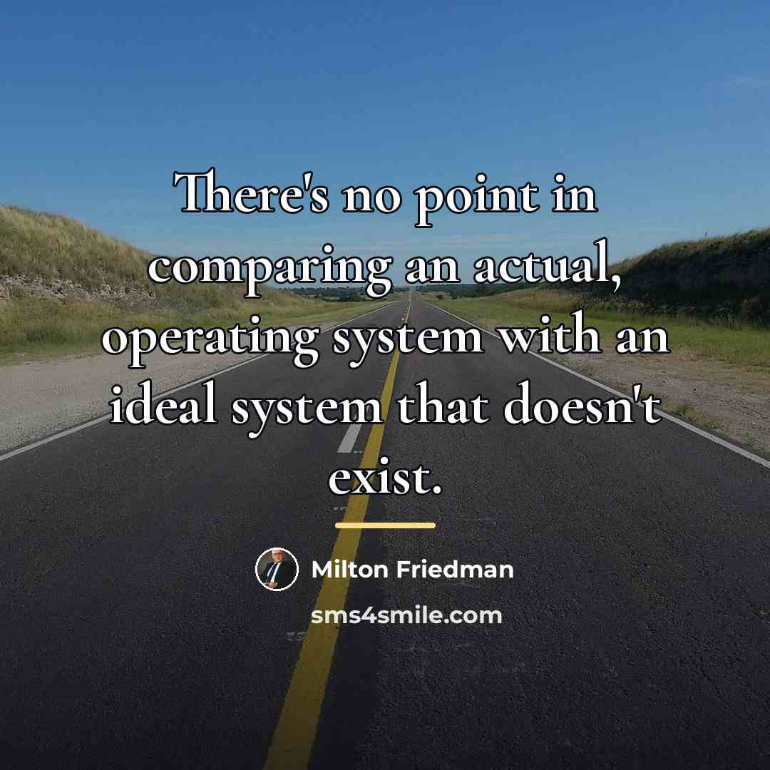 “There's no point in comparing an actual, operating system with…” quote by Milton Friedman