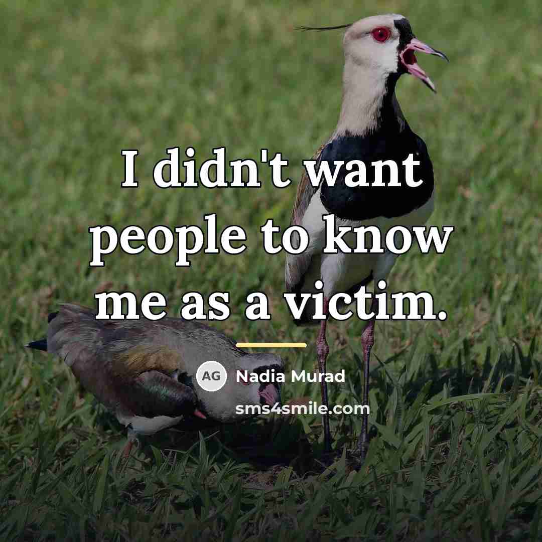 “I didn't want people to know me as a victim.…” quote by Nadia Murad