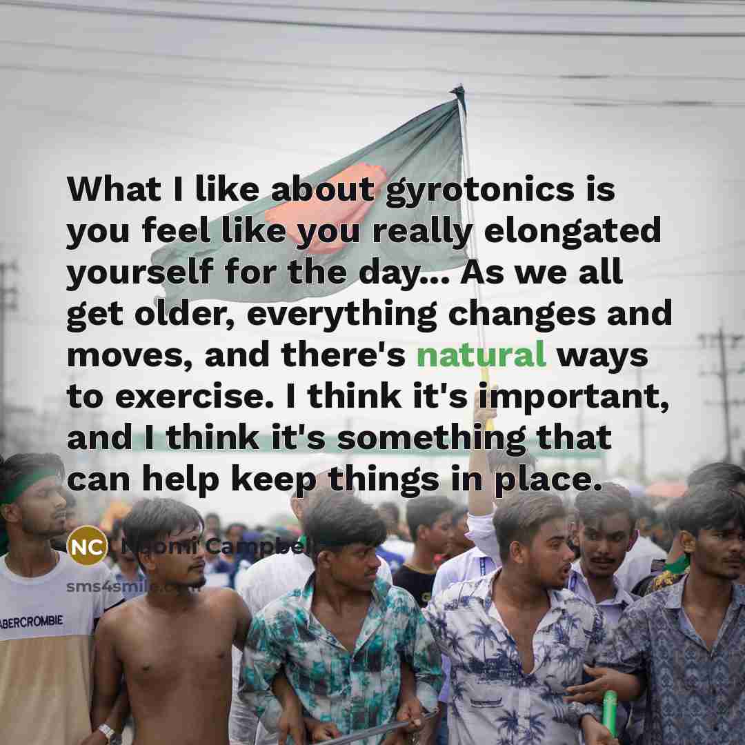 “What I like about gyrotonics is you feel like you…” quote by Naomi Campbell