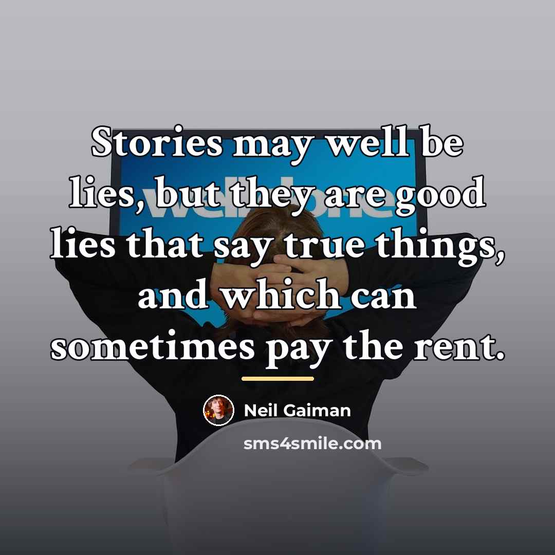 “Stories may well be lies, but they are good lies…” quote by Neil Gaiman