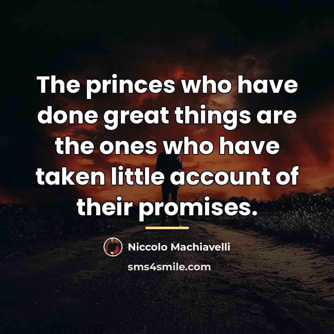 “The princes who have done great things are the ones…” quote by Niccolo Machiavelli