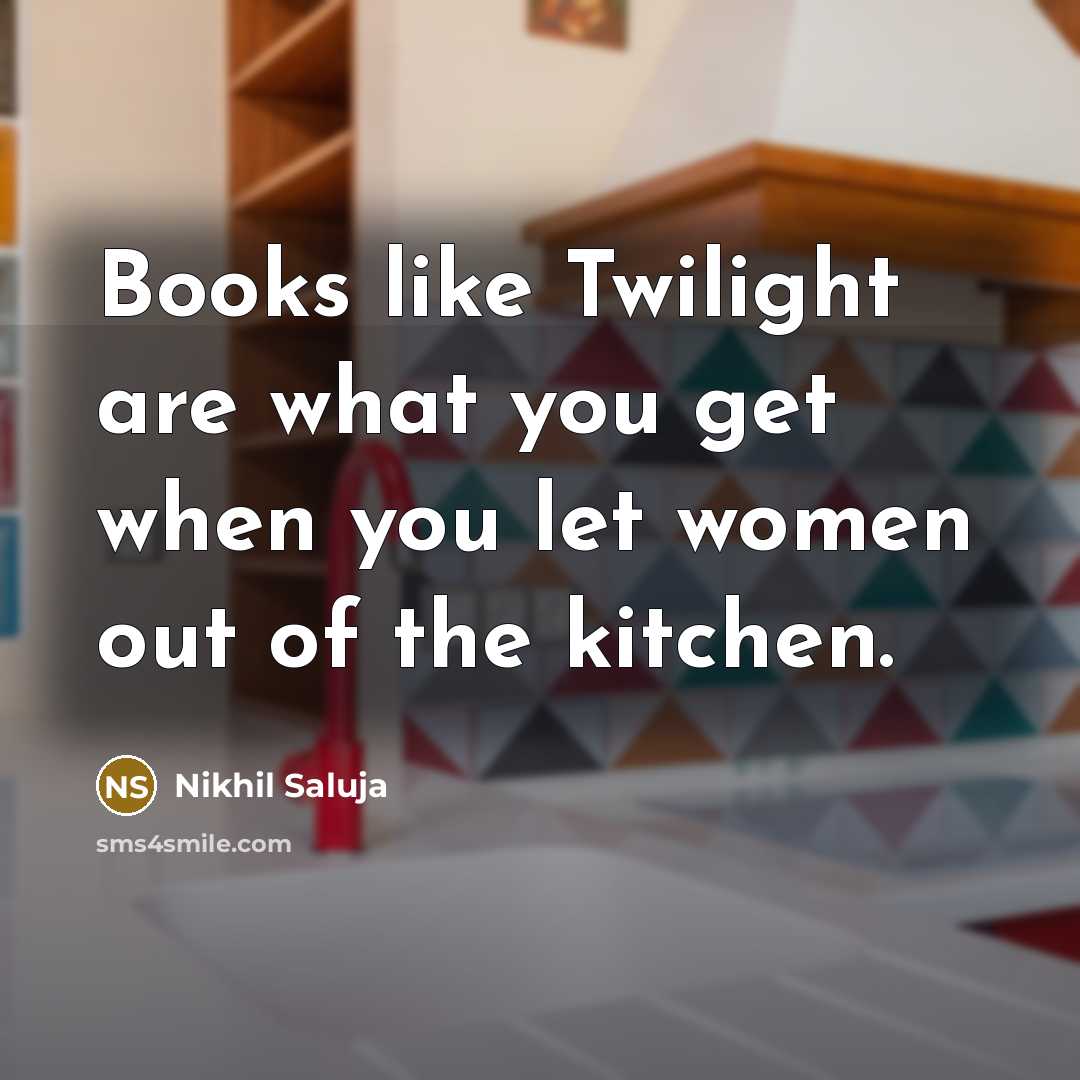 “Books like Twilight are what you get when you let…” quote by Nikhil Saluja