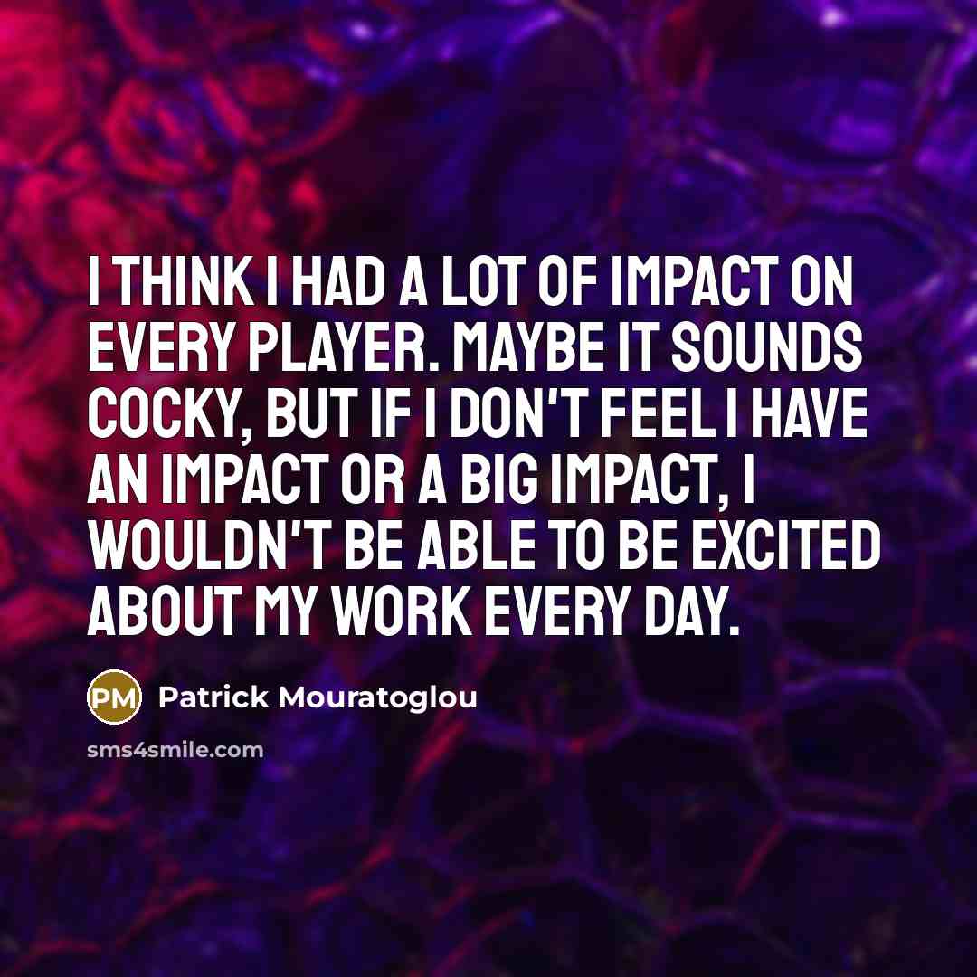 “I think I had a lot of impact on every…” quote by Patrick Mouratoglou