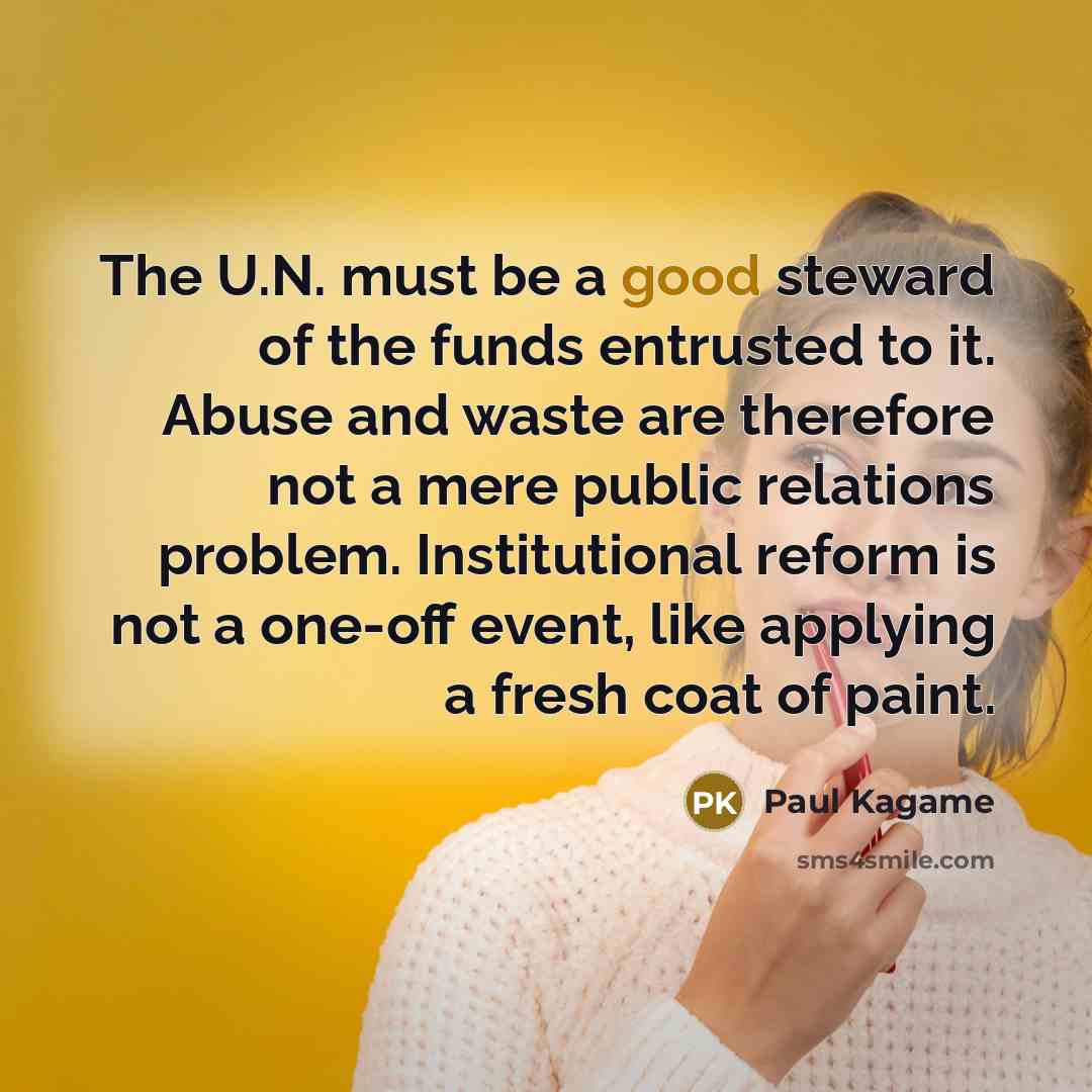 “The U.N. must be a good steward of the funds…” quote by Paul Kagame