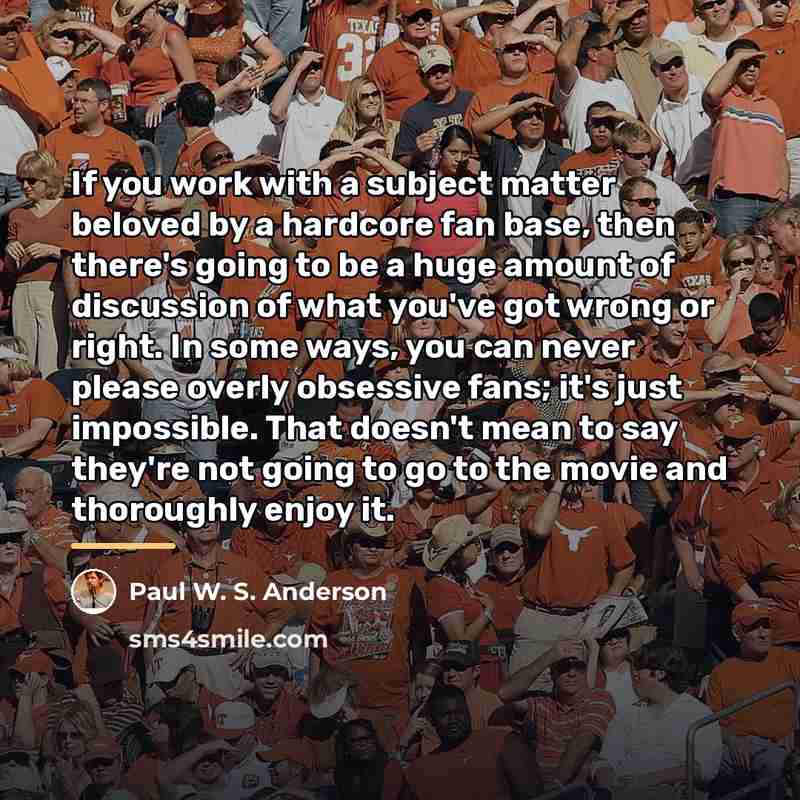 “If you work with a subject matter beloved by a…” quote by Paul W. S. Anderson